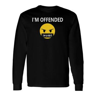 I'm Offended ,Angry Face I'm Offended That You're Offended Long Sleeve T-Shirt | Mazezy
