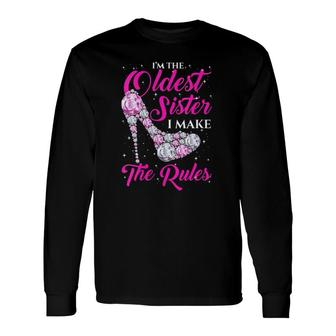 I'm The Oldest Sister I Make The Rules Oldest Sister Long Sleeve T-Shirt T-Shirt | Mazezy