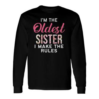 I'm The Oldest Sister I Make The Rules Sister Matching Long Sleeve T-Shirt T-Shirt | Mazezy