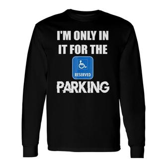 I'm Only In It For The Parking Long Sleeve T-Shirt T-Shirt | Mazezy