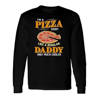 I'm A Pizza Daddy Like A Regular Daddy Only Much Cooler Long Sleeve T-Shirt T-Shirt | Mazezy