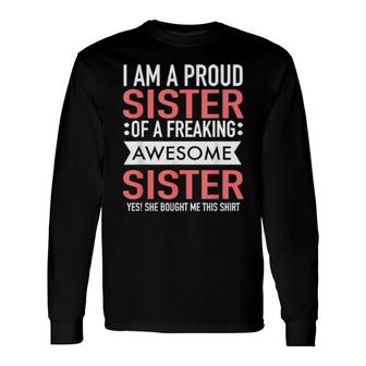 I'm A Proud Sister Of A Freaking Awesome Sister Best Friends Long Sleeve T-Shirt T-Shirt | Mazezy