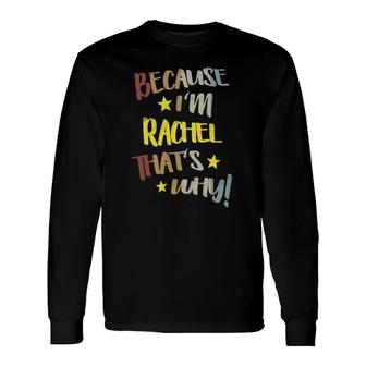 Because I'm Rachel That's Why Retro Vintage Name Long Sleeve T-Shirt | Mazezy