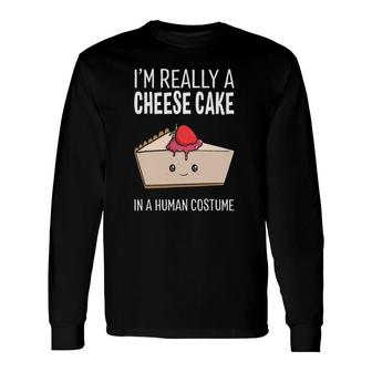 I'm Really A Cheesecake In A Human Costume Halloween Long Sleeve T-Shirt T-Shirt | Mazezy
