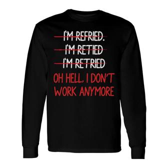 I'm Refried I'm Retied I'm Retried Retired Teacher Long Sleeve T-Shirt T-Shirt | Mazezy