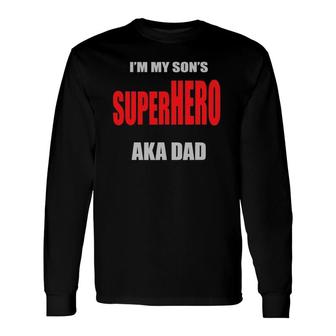 I'm My Son's Superhero Aka Dad Father's Day Best Dad Ever Long Sleeve T-Shirt T-Shirt | Mazezy