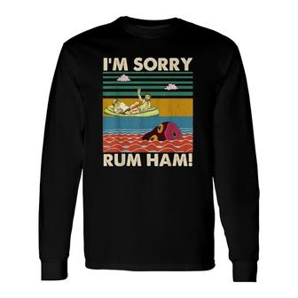I'm Sorry Rum Ham Vintage Long Sleeve T-Shirt T-Shirt | Mazezy