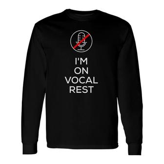 I'm On Vocal Rest Long Sleeve T-Shirt | Mazezy