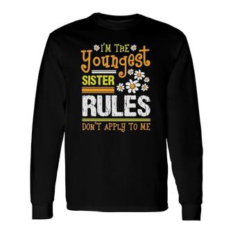 I'm The Youngest Sister Rules Don't Apply To Me Siblings Sis Long Sleeve T-Shirt T-Shirt | Mazezy