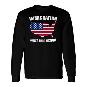 Immigration Built This Nation Usa Protest Support Long Sleeve T-Shirt T-Shirt | Mazezy AU