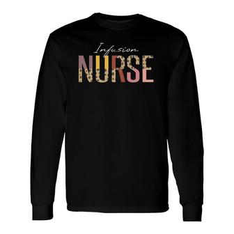 Infusion Nurse Infusion Nurse Nursing And Nurses Long Sleeve T-Shirt T-Shirt | Mazezy