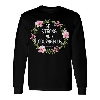 Inspirational Be Strong And Courageous Long Sleeve T-Shirt | Mazezy