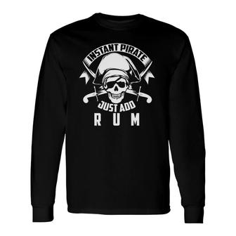 Instant Pirate Just Add Rum Rum Lovers Drinker Long Sleeve T-Shirt T-Shirt | Mazezy