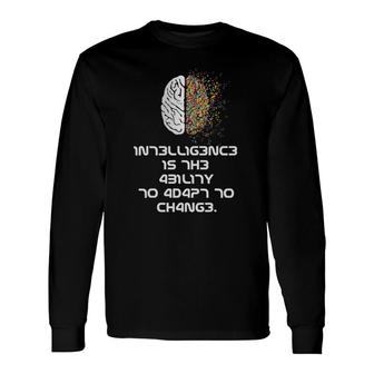 Intelligence Is The Ability To Adapt To Change Inspirational Long Sleeve T-Shirt T-Shirt | Mazezy