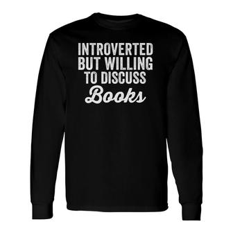 Introverted But Willing To Discuss Books Lovers Introvert Long Sleeve T-Shirt T-Shirt | Mazezy