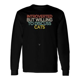 Introverted But Willing To Discuss Cats Saying Long Sleeve T-Shirt T-Shirt | Mazezy UK