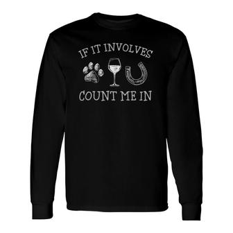If It Involves Dogs Wine And Horses Horse Dog Long Sleeve T-Shirt T-Shirt | Mazezy