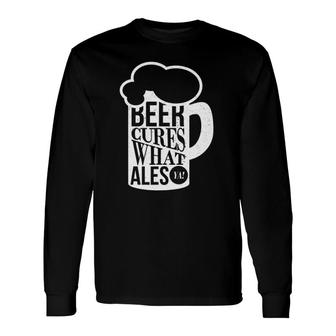 Irish Drinking Beer Cures What Ales Ya St Patrick's Day Long Sleeve T-Shirt T-Shirt | Mazezy