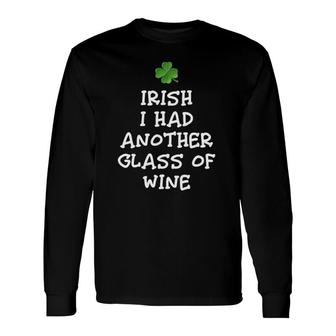 Irish I Had Another Glass Of Wine St Patrick's Day Drinking Long Sleeve T-Shirt T-Shirt | Mazezy