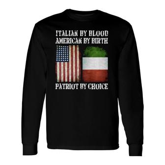 Italian By Blood American By Birth Patriot By Choice Long Sleeve T-Shirt T-Shirt | Mazezy