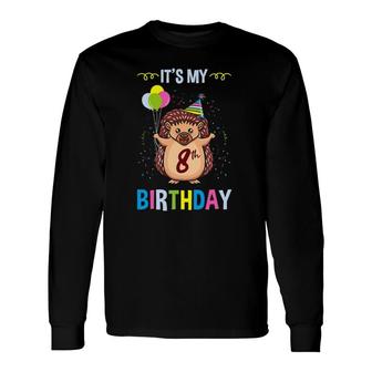 It's My 8Th Birthday Hedgehog Long Sleeve T-Shirt T-Shirt | Mazezy