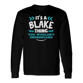 It's A Blake Thing You Wouldn't Understand Custom Birthday Long Sleeve T-Shirt T-Shirt | Mazezy