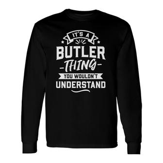 It's A Butler Thing You Wouldn't Understand Surname Long Sleeve T-Shirt T-Shirt | Mazezy