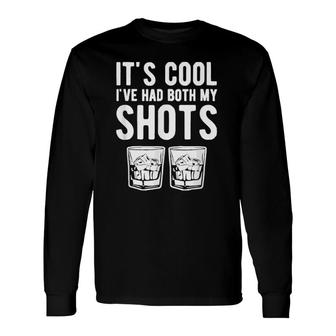 It's Cool I've Had Both My Shots Two Tequila Whiskey Long Sleeve T-Shirt T-Shirt | Mazezy
