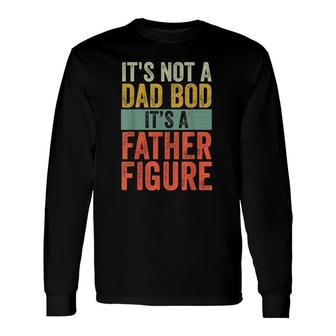 It's Not A Dad Bod It's A Farther Figure Long Sleeve T-Shirt T-Shirt | Mazezy
