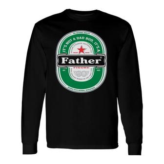 It's Not A Dad Bod It's A Father Figure Beer Fathers Day Long Sleeve T-Shirt T-Shirt | Mazezy AU