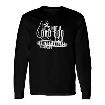 It's Not A Dad Bod It's A Father Figure Long Sleeve T-Shirt T-Shirt | Mazezy