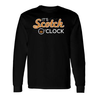 It's Scotch O' Clock Time Whiskey Makers Long Sleeve T-Shirt T-Shirt | Mazezy