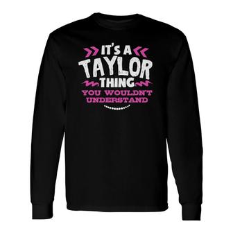 It's A Taylor Thing You Wouldn't Understand Custom Long Sleeve T-Shirt T-Shirt | Mazezy