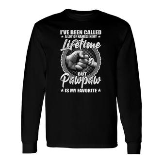 I've Been Called Lot Of Names But Pawpaw Is My Favorite Long Sleeve T-Shirt T-Shirt | Mazezy