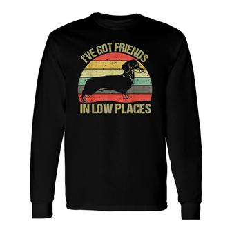 I've Got Friends In Low Places Dachshund Dog Lovers Long Sleeve T-Shirt T-Shirt | Mazezy