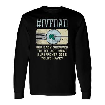 Ivf Dad Ivf Transfer Day Embryo Transfer Long Sleeve T-Shirt T-Shirt | Mazezy