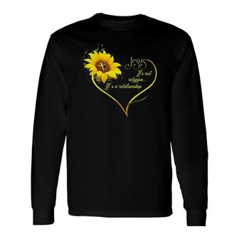 Jesus It's Not A Religion It's A Relationship Sunflower Long Sleeve T-Shirt T-Shirt | Mazezy