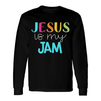 Jesus Is My Jam Christian Catholic Long Sleeve T-Shirt T-Shirt | Mazezy
