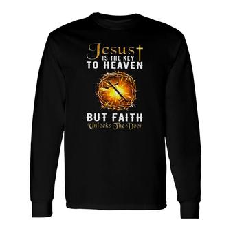 Jesus Is The Key To Heaven But Faith Unlocks The Door Christian Cross Crown Of Thorns Long Sleeve T-Shirt T-Shirt | Mazezy