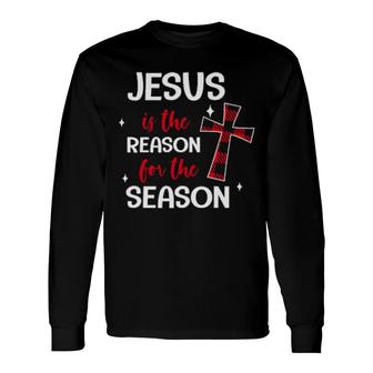 Jesus Is The Reason For The Season Religious Christmas Long Sleeve T-Shirt | Mazezy