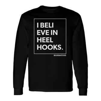 Jiu Jitsu I Believe In Heel Hooks Bjj Long Sleeve T-Shirt T-Shirt | Mazezy