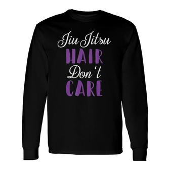 Jiu Jitsu Hair Don't Care Women's Martial Arts Long Sleeve T-Shirt T-Shirt | Mazezy