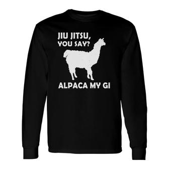 Jiu Jitsu You Say Alpaca My Gi Sport Lover Long Sleeve T-Shirt T-Shirt | Mazezy