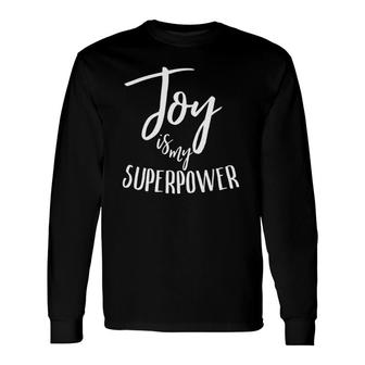 Joy Is My Superpower Love Others Spread Hope Faith Tee Long Sleeve T-Shirt T-Shirt | Mazezy