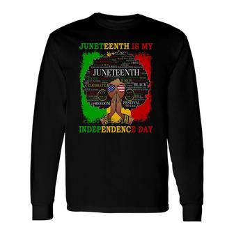 Juneteenth Is My Independence Black 4Th Of July Long Sleeve T-Shirt T-Shirt | Mazezy