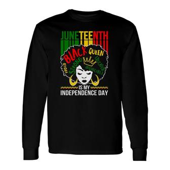 Juneteenth Is My Independence Day Black Afro Pride Melanin Queen Long Sleeve T-Shirt T-Shirt | Mazezy