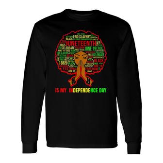 Juneteenth Is My Independence Day Black Long Sleeve T-Shirt T-Shirt | Mazezy