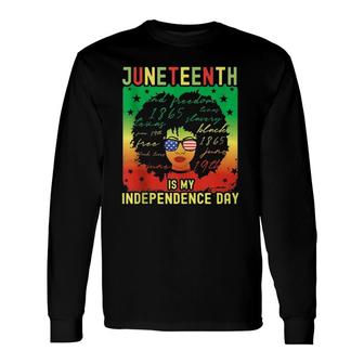 Juneteenth Is My Independence Day Black Pride Us Freedom Long Sleeve T-Shirt T-Shirt | Mazezy