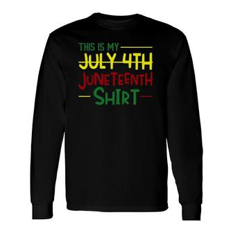 Juneteenth Instead Of 4Th July Independence Day African Long Sleeve T-Shirt T-Shirt | Mazezy CA