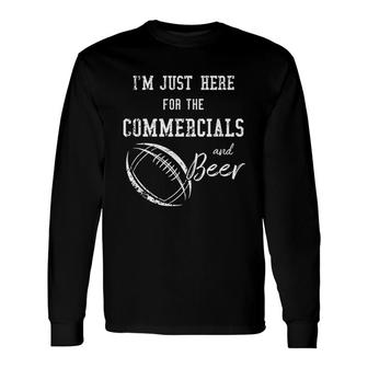 Im Just Here For The Commercials And Beer Football Long Sleeve T-Shirt T-Shirt | Mazezy